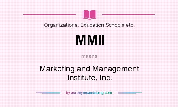 What does MMII mean? It stands for Marketing and Management Institute, Inc.
