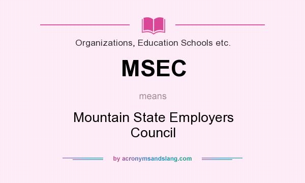 What does MSEC mean? It stands for Mountain State Employers Council