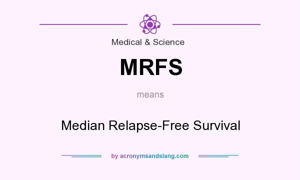 What does MRFS mean? It stands for Median Relapse-Free Survival