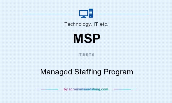 What does MSP mean? It stands for Managed Staffing Program