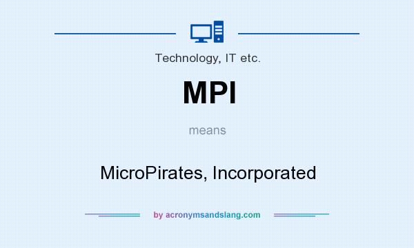 What does MPI mean? It stands for MicroPirates, Incorporated