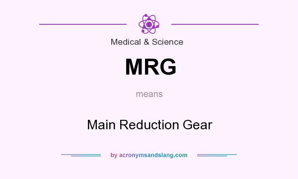 What does MRG mean? It stands for Main Reduction Gear