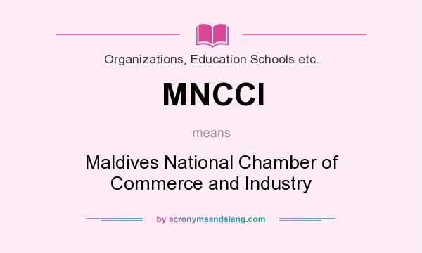 What does MNCCI mean? It stands for Maldives National Chamber of Commerce and Industry