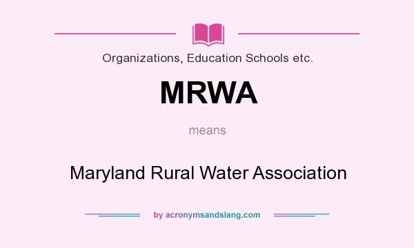 What does MRWA mean? It stands for Maryland Rural Water Association
