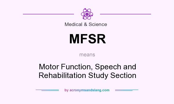 What does MFSR mean? It stands for Motor Function, Speech and Rehabilitation Study Section