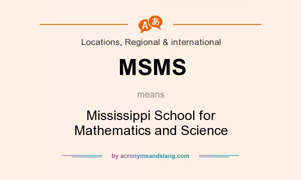 What does MSMS mean? It stands for Mississippi School for Mathematics and Science