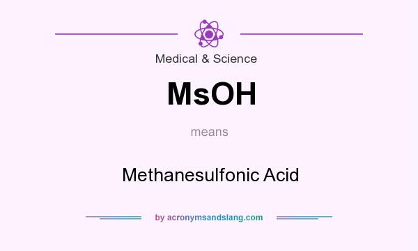 What does MsOH mean? It stands for Methanesulfonic Acid