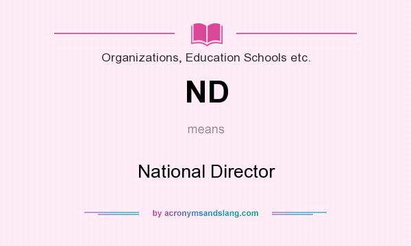 What does ND mean? It stands for National Director