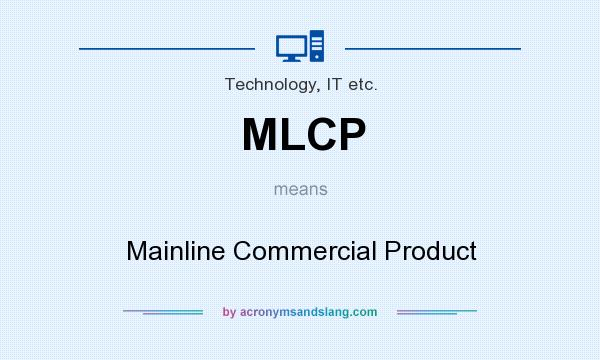 What does MLCP mean? It stands for Mainline Commercial Product