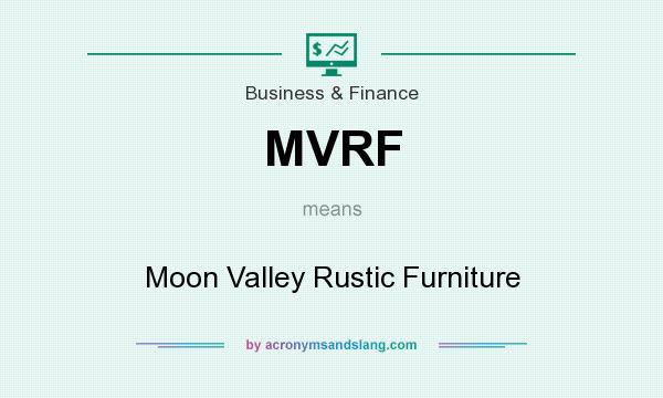 What does MVRF mean? It stands for Moon Valley Rustic Furniture