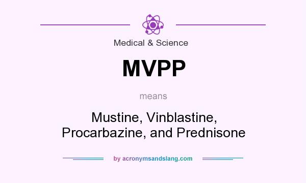 What does MVPP mean? It stands for Mustine, Vinblastine, Procarbazine, and Prednisone