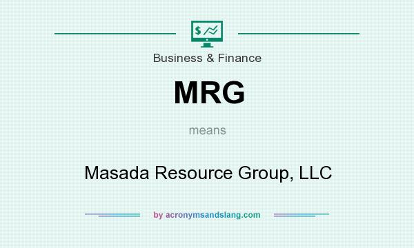 What does MRG mean? It stands for Masada Resource Group, LLC