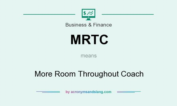 What does MRTC mean? It stands for More Room Throughout Coach