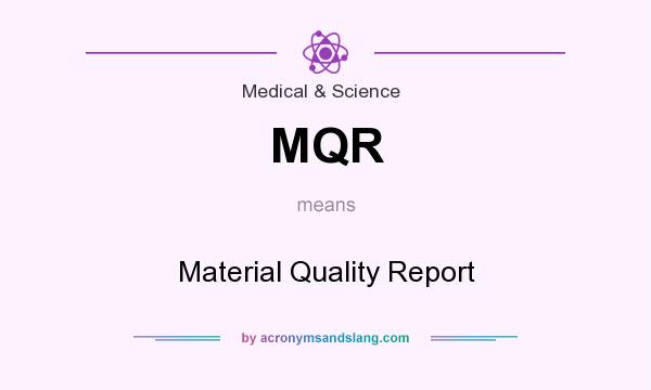 What does MQR mean? It stands for Material Quality Report