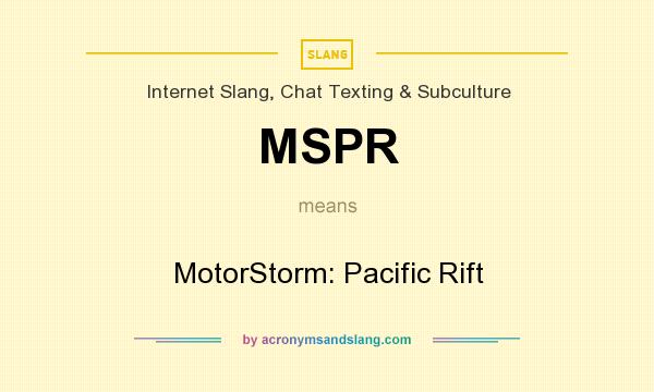 What does MSPR mean? It stands for MotorStorm: Pacific Rift
