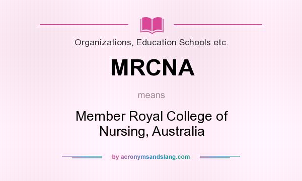 What does MRCNA mean? It stands for Member Royal College of Nursing, Australia