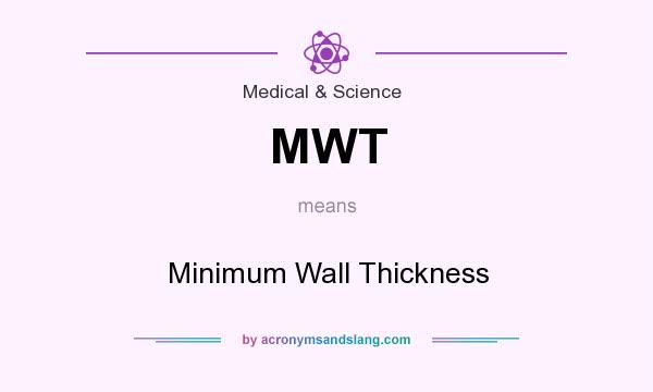 What does MWT mean? It stands for Minimum Wall Thickness