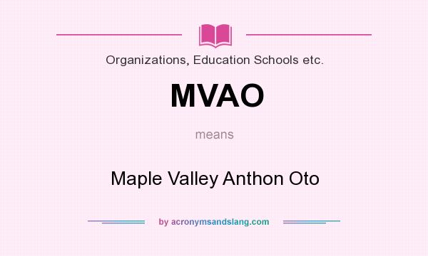 What does MVAO mean? It stands for Maple Valley Anthon Oto