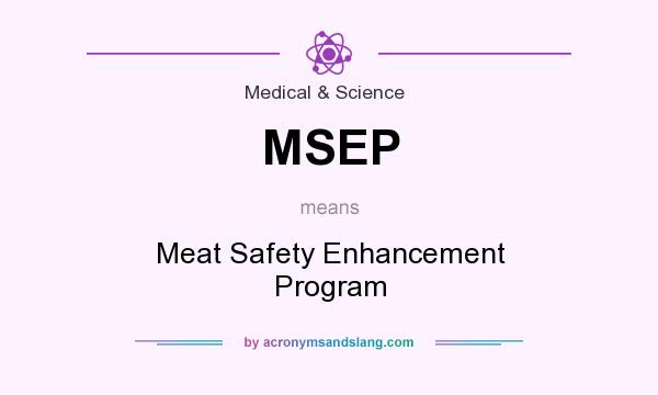 What does MSEP mean? It stands for Meat Safety Enhancement Program