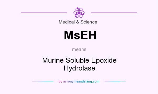 What does MsEH mean? It stands for Murine Soluble Epoxide Hydrolase
