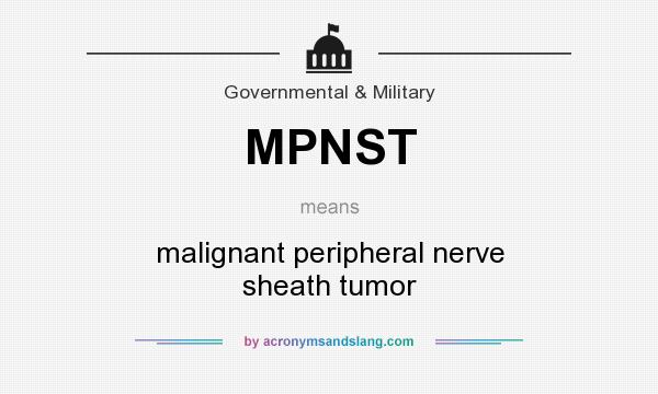 What does MPNST mean? It stands for malignant peripheral nerve sheath tumor