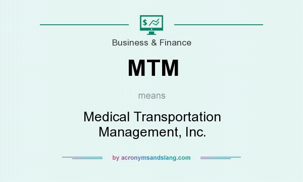 What does MTM mean? It stands for Medical Transportation Management, Inc.