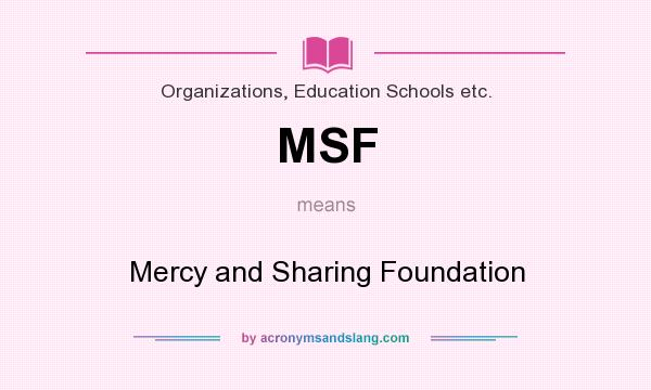 What does MSF mean? It stands for Mercy and Sharing Foundation