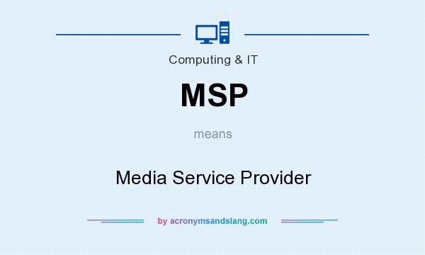 What does MSP mean? It stands for Media Service Provider