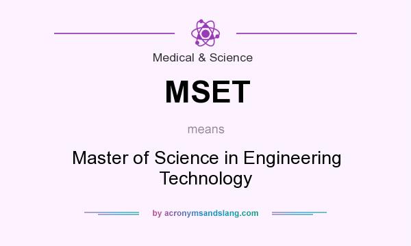 What does MSET mean? It stands for Master of Science in Engineering Technology