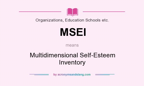 What does MSEI mean? It stands for Multidimensional Self-Esteem Inventory