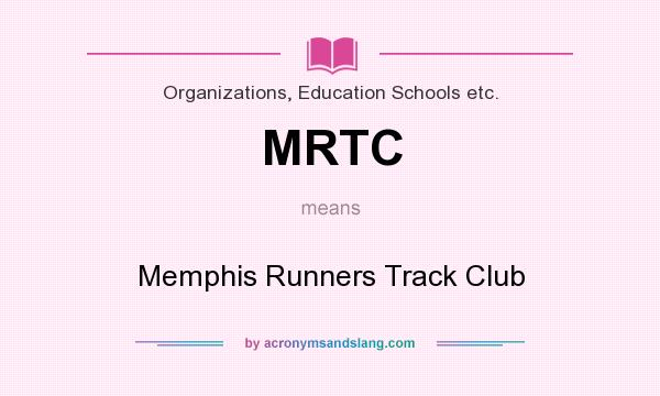 What does MRTC mean? It stands for Memphis Runners Track Club