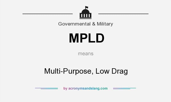 What does MPLD mean? It stands for Multi-Purpose, Low Drag