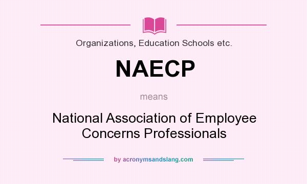 What does NAECP mean? It stands for National Association of Employee Concerns Professionals