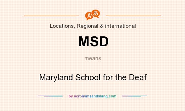 What does MSD mean? It stands for Maryland School for the Deaf
