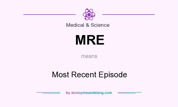 What does MRE mean? It stands for Most Recent Episode