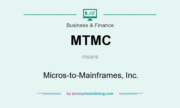 What does MTMC mean? It stands for Micros-to-Mainframes, Inc.
