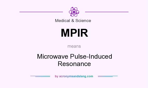 What does MPIR mean? It stands for Microwave Pulse-Induced Resonance