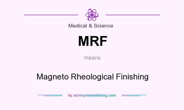 What does MRF mean? It stands for Magneto Rheological Finishing