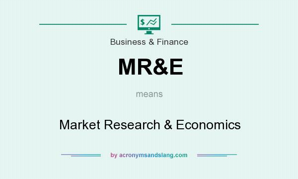 What does MR&E mean? It stands for Market Research & Economics