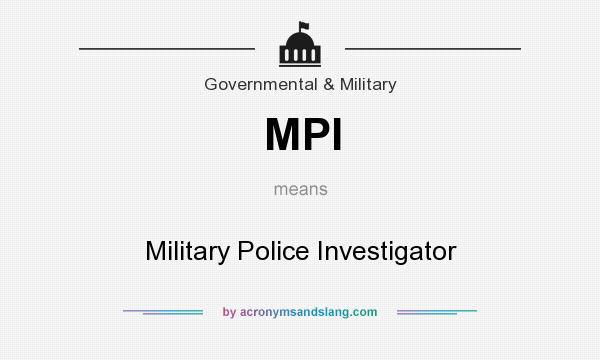 What does MPI mean? It stands for Military Police Investigator