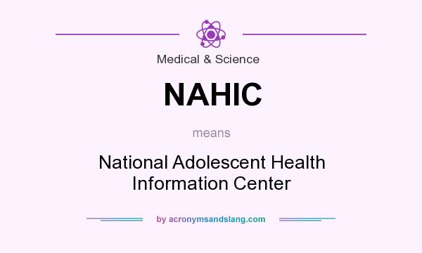 What does NAHIC mean? It stands for National Adolescent Health Information Center