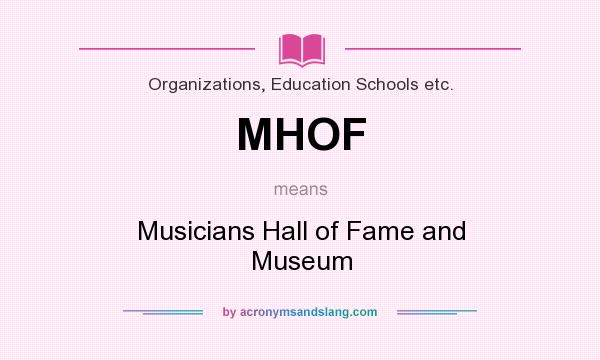 What does MHOF mean? It stands for Musicians Hall of Fame and Museum