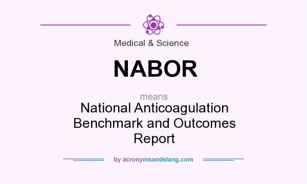 What does NABOR mean? It stands for National Anticoagulation Benchmark and Outcomes Report