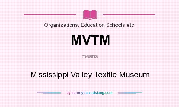 What does MVTM mean? It stands for Mississippi Valley Textile Museum