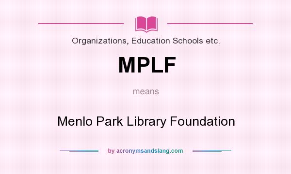 What does MPLF mean? It stands for Menlo Park Library Foundation