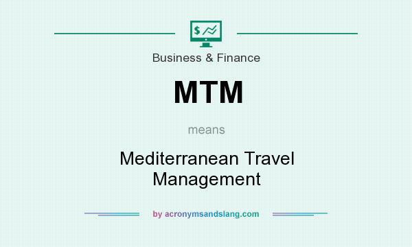 What does MTM mean? It stands for Mediterranean Travel Management