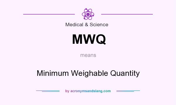 What does MWQ mean? It stands for Minimum Weighable Quantity