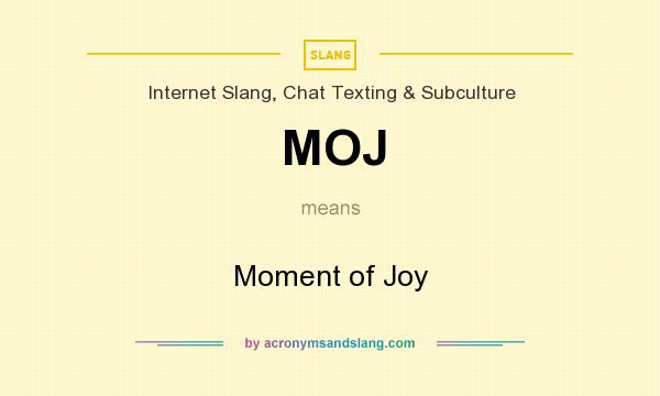 What does MOJ mean? It stands for Moment of Joy
