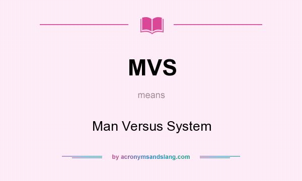 What does MVS mean? It stands for Man Versus System