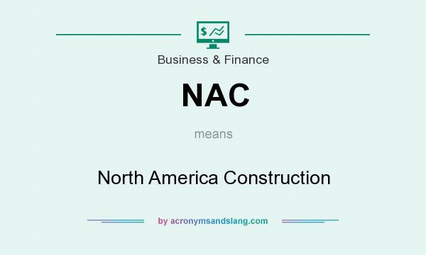 What does NAC mean? It stands for North America Construction